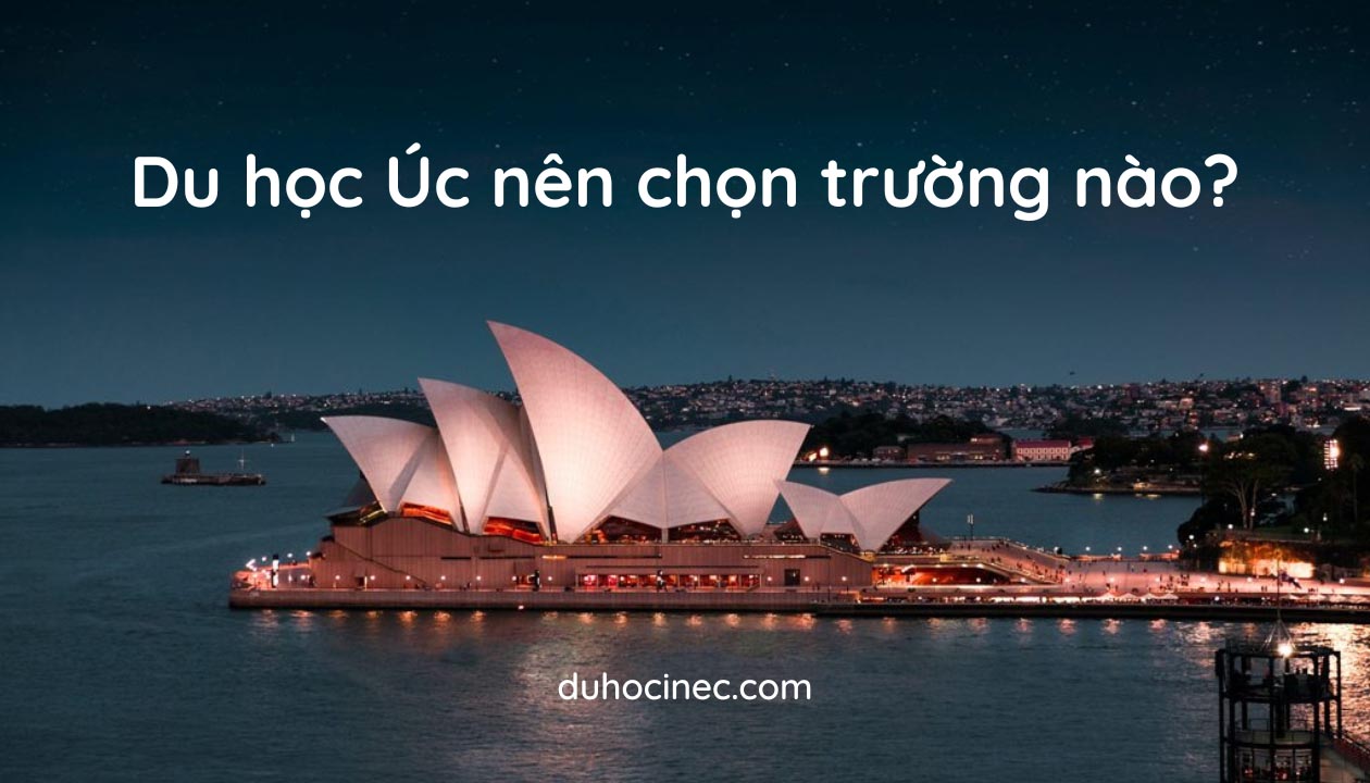 Du học Úc nên chọn trường nào