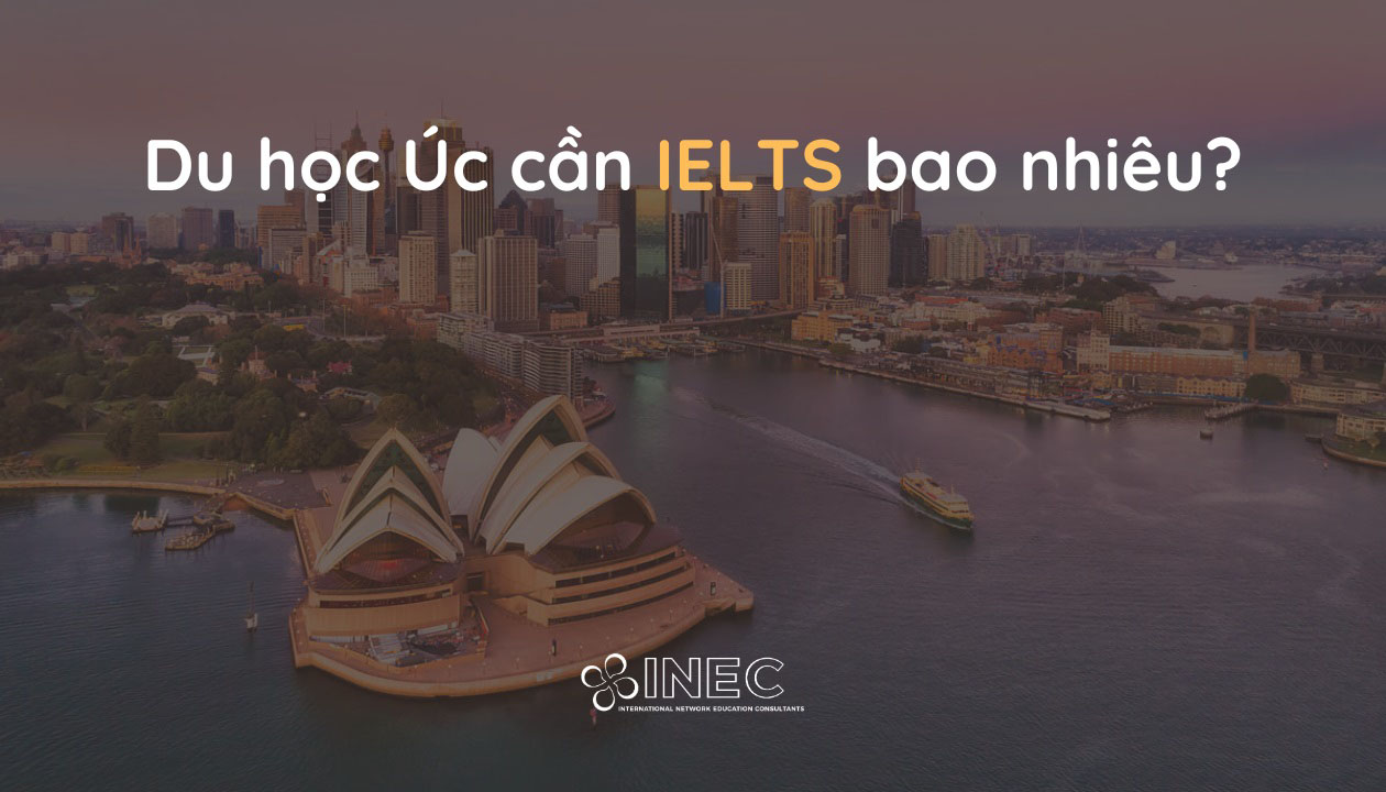 Du học Úc cần IELTS bao nhiêu