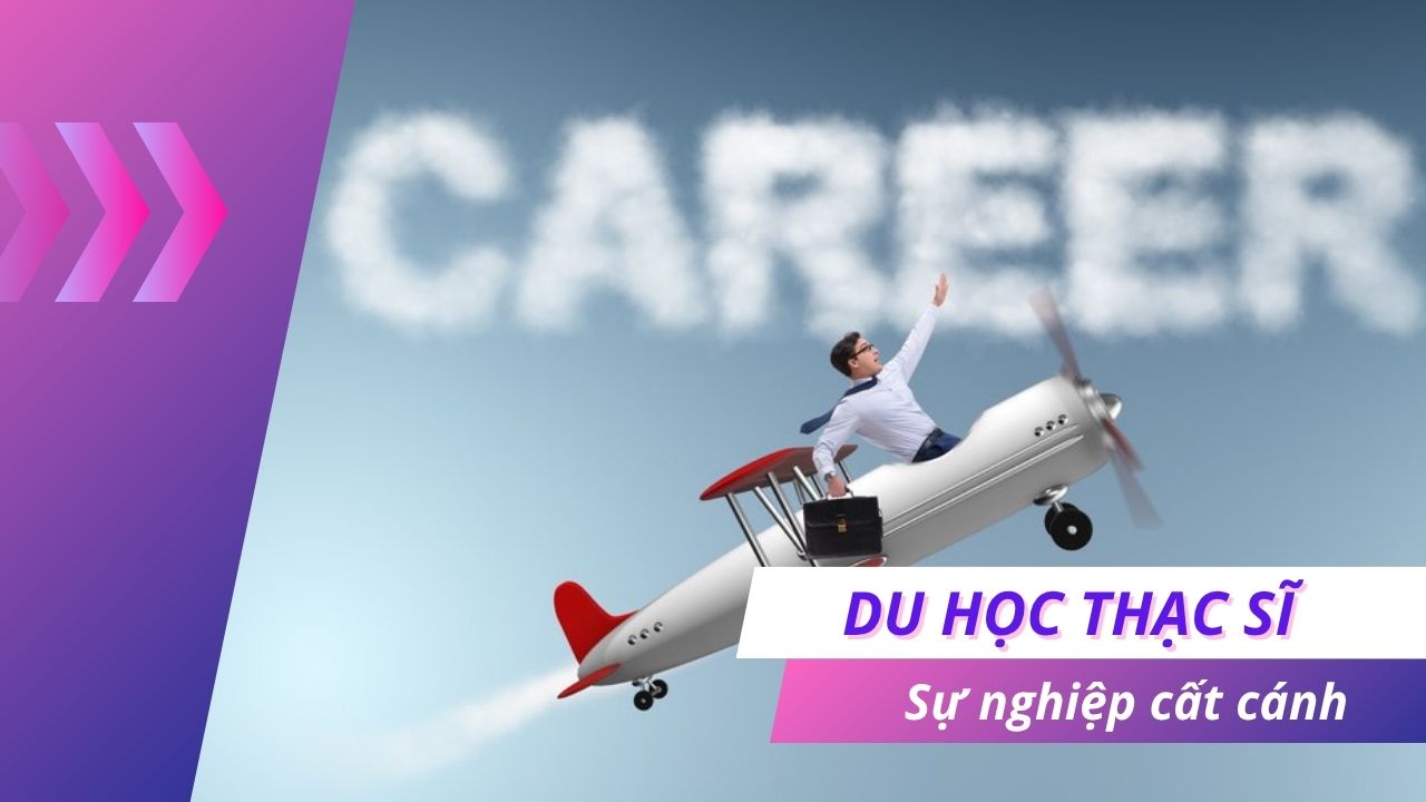 Du học thạc sĩ cho sự nghiệp cất cánh